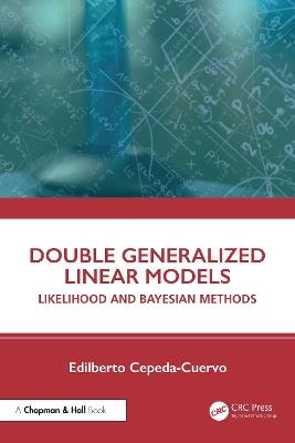 Double Generalized Linear Models: Likelihood and Bayesian Methods - Edilberto Cepeda-Cuervo - cover