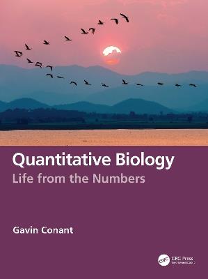 Quantitative Biology: Life from the Numbers - Gavin Conant - cover