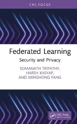 Federated Learning: Security and Privacy - Somanath Tripathy,Harsh Kasyap,Minghong Fang - cover