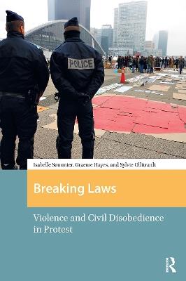 Breaking Laws: Violence and Civil Disobedience in Protest - Isabelle Sommier,Graeme Hayes - cover