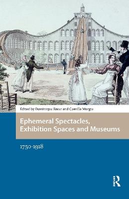 Ephemeral Spectacles, Exhibition Spaces and Museums: 1750-1918 - cover