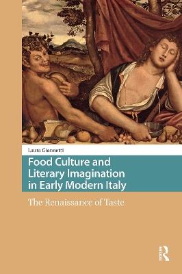 Food Culture and Literary Imagination in Early Modern Italy: The Renaissance of Taste - Laura Giannetti - cover