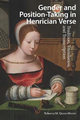 Gender and Position-Taking in Henrician Verse: Tradition, Translation, and Transcription - Rebecca Quoss-Moore - cover
