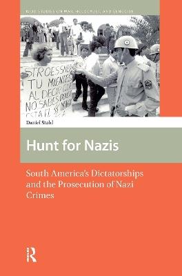 Hunt for Nazis: South America's Dictatorships and the Prosecution of Nazi Crimes - Daniel Stahl - cover