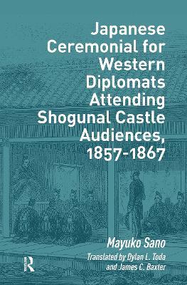 Japanese Ceremonial for Western Diplomats Attending Shogunal Castle Audiences, 1857-1867 - Mayuko Sano - cover