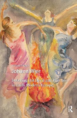 Johann Wier: Debating the Devil and Witches in Early Modern Europe - Michaela Valente - cover