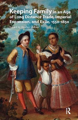 Keeping Family in an Age of Long Distance Trade, Imperial Expansion, and Exile, 1550-1850 - cover