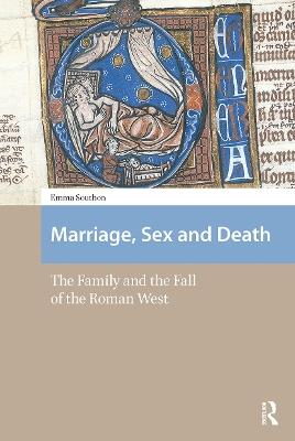 Marriage, Sex and Death: The Family and the Fall of the Roman West - Emma Southon - cover