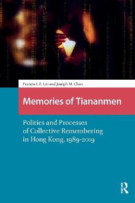 Memories of Tiananmen: Politics and Processes of Collective Remembering in Hong Kong, 1989-2019 - Francis Lee,Joseph Man Chan - cover