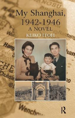 My Shanghai, 1942-1946: A Novel - Keiko Itoh - cover