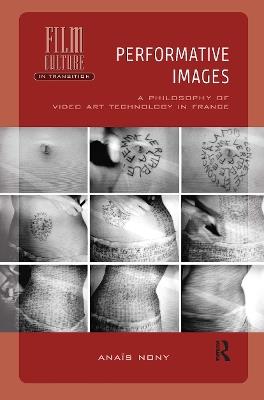 Performative Images: A Philosophy of Video Art Technology in France - Anaïs Nony - cover