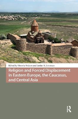 Religion and Forced Displacement in Eastern Europe, the Caucasus, and Central Asia - cover