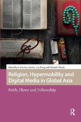 Religion, Hypermobility and Digital Media in Global Asia: Faith, Flows and Fellowship - cover