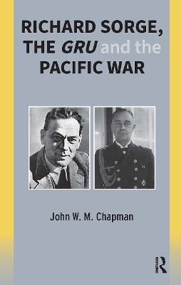 Richard Sorge, the GRU and the Pacific War - John Chapman - cover
