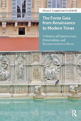 The Fonte Gaia from Renaissance to Modern Times: A History of Construction, Preservation, and Reconstruction in Siena - Chiara E. Scappini,David Boffa - cover