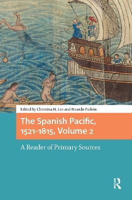 The Spanish Pacific, 1521-1815, Volume 2: A Reader of Primary Sources - cover