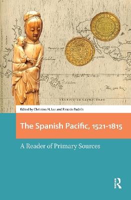 The Spanish Pacific, 1521-1815: A Reader of Primary Sources - cover