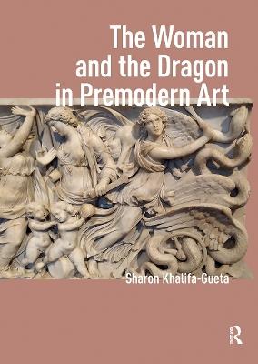 The Woman and the Dragon in Premodern Art - Sharon Khalifa-Gueta - cover