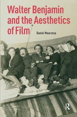 Walter Benjamin and the Aesthetics of Film - Daniel Mourenza - cover