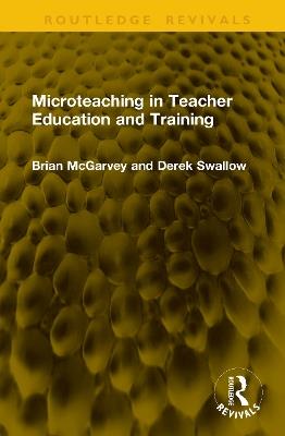 Microteaching in Teacher Education and Training - Brian McGarvey,Derek Swallow - cover