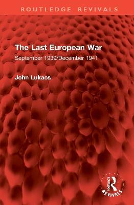 The Last European War: September 1939/December 1941 - John Lukacs - cover