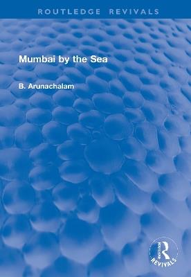 Mumbai by the Sea - B. Arunachalam - cover