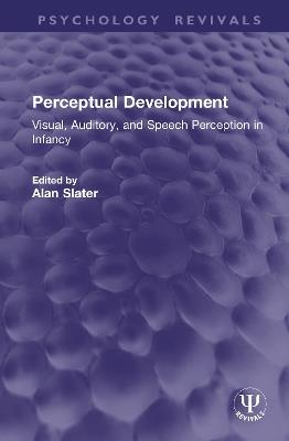 Perceptual Development: Visual, Auditory, and Speech Perception in Infancy - cover