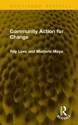 Community Action for Change - Ray Lees,Marjorie Mayo - cover