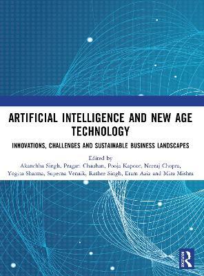 Artificial Intelligence and New Age Technology: Innovations, Challenges and Sustainable Business Landscapes - cover