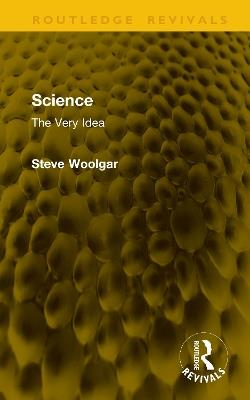 Science: The Very Idea - Steve Woolgar - cover