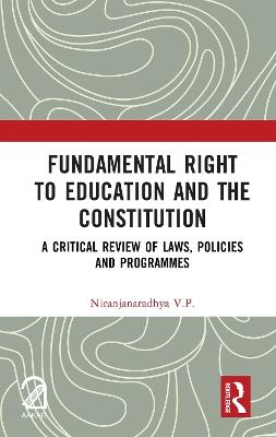 Fundamental Right to Education and The Constitution: A Critical Review of Laws, Policies and Programmes - Niranjanaradhya V.P. - cover