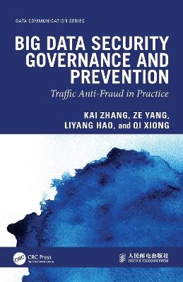 Big Data Security Governance and Prevention: Traffic Anti-Fraud in Practice - Kai Zhang,Ze Yang,Liyang Hao - cover