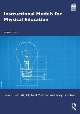 Instructional Models for Physical Education - Gavin Colquitt,Michael Metzler,Tony Pritchard - cover
