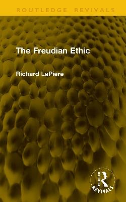 The Freudian Ethic - Richard LaPiere - cover