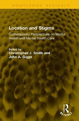 Location and Stigma: Contemporary Perspectives on Mental Health and Mental Health Care - cover