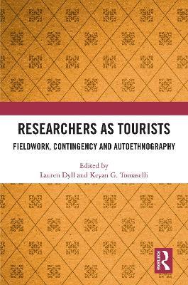 Researchers as Tourists: Fieldwork, Contingency and Autoethnography - cover