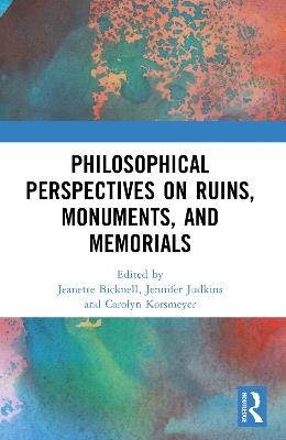 Philosophical Perspectives on Ruins, Monuments, and Memorials - cover