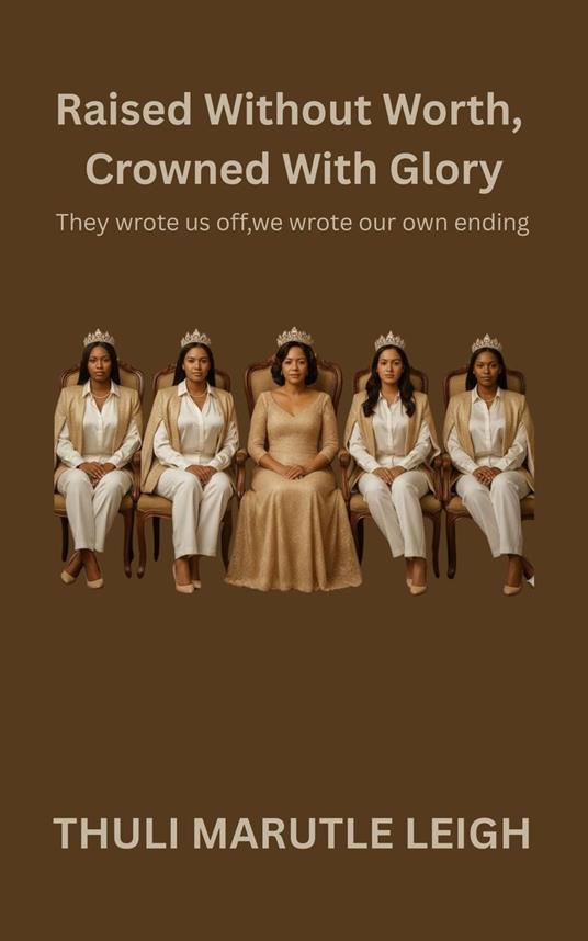 Raised Without Worth, Crowned With Glory