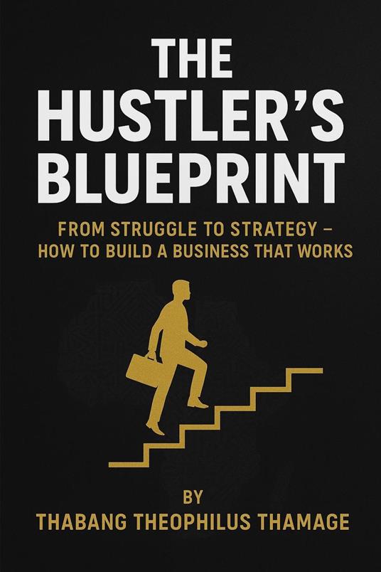The Hustler’s Blueprint - Thabang Theophilus Thamage - ebook
