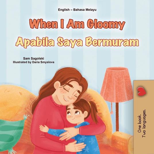 When I Am Gloomy Apabila Saya Bermuram - KidKiddos Books,Sam Sagolski - ebook