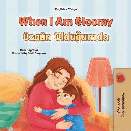 When I Am Gloomy Üzgün Oldugumda - KidKiddos Books,Sam Sagolski - ebook