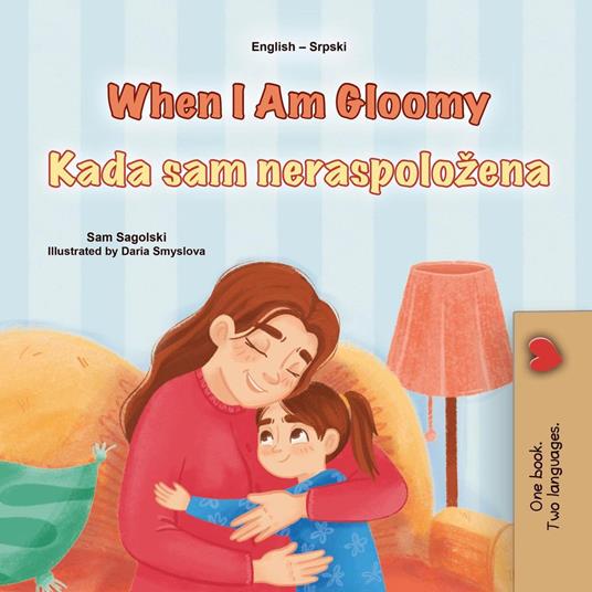 When I Am Gloomy Kada sam neraspoložena - KidKiddos Books,Sam Sagolski - ebook