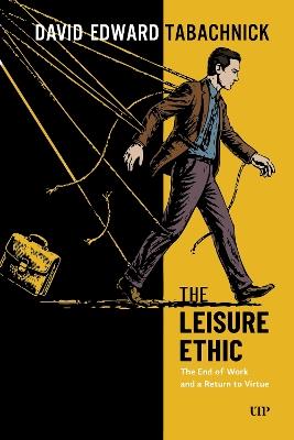 The Leisure Ethic: The End of Work and the Return of Virtue - David Tabachnick - cover