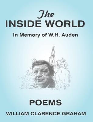 The Inside World: In Memory of W.H. Auden, Poems - Bill Graham - cover