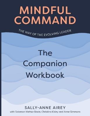 Mindful Command: The Companion Workbook - Sally-Anne Airey,Solomon Mehta-Slade,Christina Kisley - cover