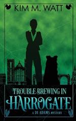 Trouble Brewing in Harrogate: Magic, menace, & snark in a Yorkshire urban fantasy (Book Two)