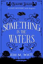 Something in the Waters - a Cozy Mystery (with Dragons)