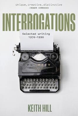 Interrogations: Selected writing 1976-1990 - Keith Hill - cover