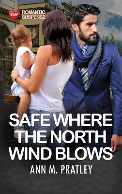 Safe Where the North Wind Blows (Large Print) - Ann M Pratley - cover