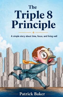 The Triple Eight Principle: A simple story about time, focus, and living well - Patrick Baker - cover